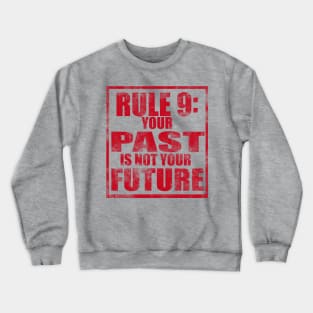 Rule #9: Your past is not your future Crewneck Sweatshirt